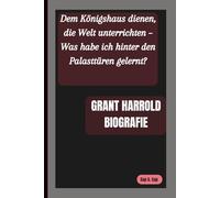 GRANT HARROLD BIOGRAFIE: Dem Königshaus dienen, die Welt unterrichten - Was habe ich hinter den Palasttüren gelernt?