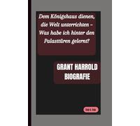 GRANT HARROLD BIOGRAFIE: Dem Königshaus dienen, die Welt unterrichten - Was habe ich hinter den Palasttüren gelernt?