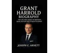 GRANT HARROLD BIOGRAPHY: The Life And Legacy Of Britain’s Royal Butler And Etiquette Expert
