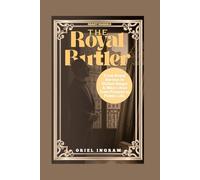 GRANT HARROLD:THE ROYAL BUTLER: From Royal Service to Global Stage: A Man's Rise from Palaces to Public Life.