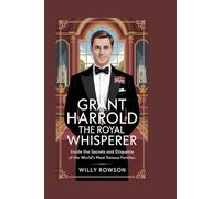 Grant Harrold: The Royal Whisperer: Inside the Secrets and Etiquette of the World’s Most Famous Families