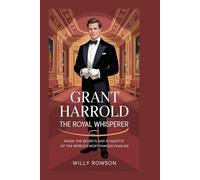 Grant Harrold: The Royal Whisperer: Inside the Secrets and Etiquette of the World’s Most Famous Families