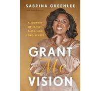 Grant Me Vision: A Journey of Family, Faith, and Forgiveness