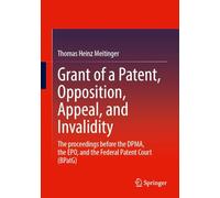 Grant of a Patent, Opposition, Appeal, and Invalidity: The proceedings before the DPMA, the EPO, and the Federal Patent Court (BPatG)