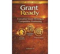 Grant Ready: Executive Grant Writing & Competitive Positioning (Grant Ready System)