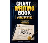 Grant Writing Book for Business & Nonprofit Fundraising: Learn How to Write Winning Proposals with Step by Step Example Templates for Novice Beginners