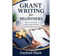 Grant Writing for Beginners: Easy Techniques to Get Approved for Funding Opportunities