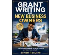 Grant Writing for New Business Owners: Step-by-Step Strategies to Secure Funding and Scale Successfully