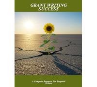 Grant Writing Success: A Complete Resource For Proposal Writers
