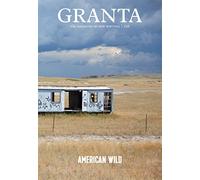 Granta 128: American Wild (Granta: The Magazine of New Writing)