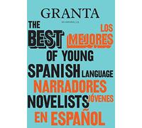 Granta en español 23: Los mejores narradores jóvenes en español, 2 (NARRATIVA)