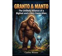Granto & Manto: The Unlikely Alliance of a Bigfoot and a Very Gassy Alien