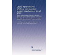 Grants for Domestic offshore communities seaport development act of 1977: Hearing before the Subcommittee on Merchant Marine and Tourism of the ... Congress, second session, on S. 2348