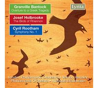 Granville Bantock : Overture to a Greek Tragedy, Josef Holbrooke : The Birds of...