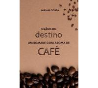 Grãos do destino: Um romane com aroma de Café (Amores que Inspiram)