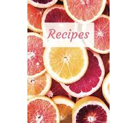 Grapefruit Themed Recipe Book: Create Your Own Cookbook | 6xx9 Inches | 110 Pages - 100 Blank Recipe Pages and 10 Notes Pages | Perfect to Save and ... Your Culinary Goals, Memory Keeping and More