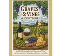 Grapes & Vines: A Winery Escape: An Adult Coloring Book of Vineyards, Wine, and Charcuterie for Relaxation and Creative Unwinding (Color Your World: The Ultimate Adult Coloring Book Series)