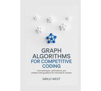 Graph Algorithms for Competitive Coding: Core Techniques, Optimizations, and Problem-Solving Patterns for Interviews & Contests
