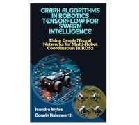 GRAPH ALGORITHMS IN ROBOTICS TENSORFLOW FOR SWARM INTELLIGENCE: Using Graph Neural Networks for Multi-Robot Coordination in ROS2