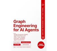 Graph Engineering for AI Agents: Design Production-Ready Agent Workflows with State, Tools, Durable Execution, and Multi-Agent Coordination (Production AI Agent Engineering)