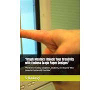 "Graph Mastery: Unlock Your Creativity with Endless Graph Paper Designs": "Perfect for Artists, Designers, Students, and Anyone Who Loves to Create with Precision"