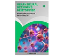 Graph Neural Networks Demystified: Modeling Relationships in Structured Data