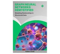 Graph Neural Networks Demystified: Modeling Relationships in Structured Data
