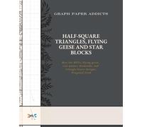 GRAPH PAPER ADDICT - Half-Square Triangles, Flying Geese & Star Blocks: Diagonal Grid Paper for HSTs, Flying Geese, Diamonds, and Triangle Quilt Designs