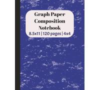 Graph Paper Composition Book: Quad Ruled Graph 4x4 Paper for Math, Science and More | Stay Organized, Simple, Clear and Neat | 8.5x11 inches, 120 pages