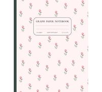 Graph Paper Composition Notebook: Pink Roses Graph Paper Notebook - Cute Aesthetic Composition Book with Flowers for College, Office, Notes, Women, Girls, and Teens