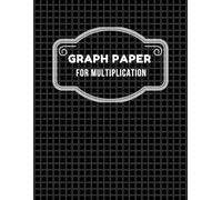 GRAPH PAPER FOR MULTIPLICATION: Multiplication Graph Grid Practice Book For kids,Math Notebook For students A Perfect Gift Idea For Students 8.5''X11" Size 120 Pages