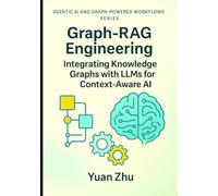 Graph-RAG Engineering: Integrating Knowledge Graphs with LLMs for Context-Aware AI: Design Patterns, Graph Modeling, SPARQL & Neo4j Workflows, and ... Systems, LangFlow, RAG, and Knowledge-Graph)