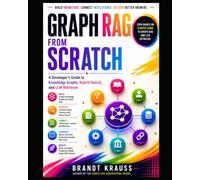 Graph RAG from Scratch: A Developer's Guide to Knowledge Graphs, Hybrid Search, and LLM Retrieval: 1 (Graph RAG Engineering Series)