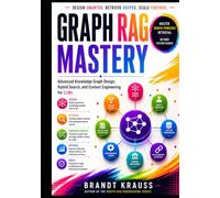 Graph RAG Mastery: Advanced Knowledge Graph Design, Hybrid Search, and Context Engineering for LLMs (Graph RAG Engineering Series)
