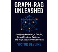 Graph-RAG Unleashed: Designing Knowledge Graphs, Smart Retrieval Systems, and High-Accuracy AI Workflows