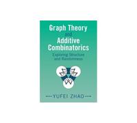 Graph Theory and Additive Combinatorics: Exploring Structure and Randomness