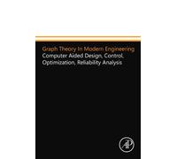 Graph Theory In Modern Engineering: Computer Aided Design, Control, Optimization, Reliability Analysis