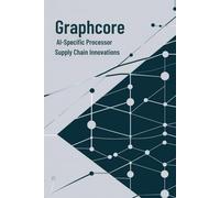 Graphcore: AI-Specific Processor Supply Chain Innovations