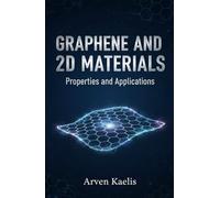 Graphene and 2D Materials: Properties and Applications (Materials Science and Engineering)