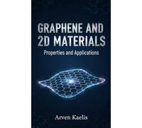 Graphene and 2D Materials: Properties and Applications (Materials Science and Engineering)