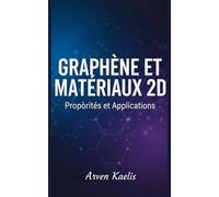 Graphène et Matériaux 2D: Propriétés et Applications: 1 (Science et ingénierie des matériaux)