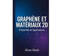 Graphène et Matériaux 2D: Propriétés et Applications (Science et ingénierie des matériaux)