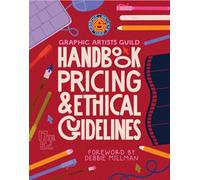 Graphic Artists Guild Handbook, 17th Edition: Pricing & Ethical Guidelines (Graphic Artists Guild Handbook Of Pricing and Ethical Guidleines)