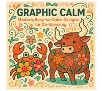Graphic Calm Modern, Easy-To-Color Designs for De-Stressing