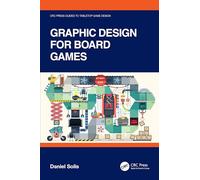 Graphic Design for Board Games (CRC Press Guides to Tabletop Game Design)