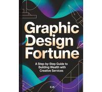 Graphic Design Fortune: A Step-by-Step Guide to Building Wealth with Creative Services