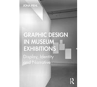 Graphic Design in Museum Exhibitions: Display, Identity and Narrative