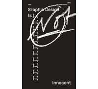 Graphic design is (...) not innocent: Scrutinizing Visual Communication Today