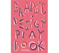 Graphic Design Play Book: An Exploration of Visual Thinking