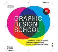 Graphic Design School: A Foundation Course for Graphic Designers Working in Print, Moving Image and Digital Media